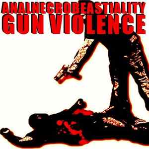 Analnecrobeastiality - Gun Violence FLAC