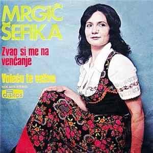 Šefika Mrgić - Zvao Si Me Na Venčanje / Voleću Te Večno FLAC