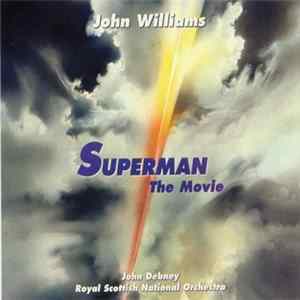 John Williams • John Debney • Royal Scottish National Orchestra - Superman: The Movie (Original Motion Picture Score) FLAC