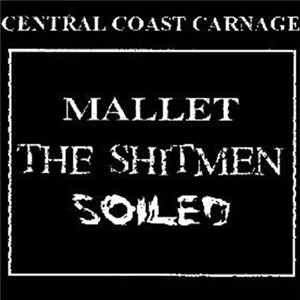 Mallet / The Shitmen / Soiled - Central Coast Carnage FLAC