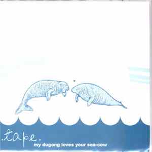 .tape. - My Dugong Loves Your Sea-Cow FLAC