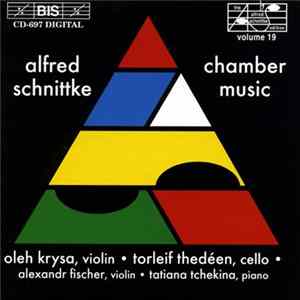 Alfred Schnittke / Oleh Krysa, Torleif Thedéen, Alexandr Fischer, Tatiana Tchekina - Chamber Music FLAC