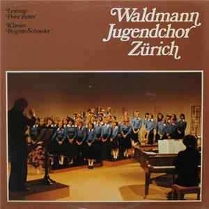 Waldmann Jugendchor Zürich Leitung: Peter Zutter Klavier: Brigitte Schnyder - Waldmann Jugendchor Zürich FLAC
