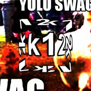 k12 - Yolo Swag FLAC