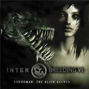 Various - Interbreeding VI: Subhuman: The Alien Agenda FLAC
