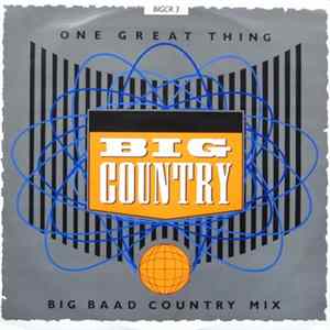 Big Country - One Great Thing (Big Baad Country Mix) FLAC