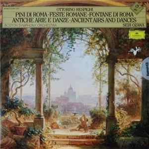 Ottorino Respighi / Boston Symphony Orchestra · Seiji Ozawa - Pini Di Roma · Feste Romane · Fontane Di Roma · Antiche Arie E Danze FLAC