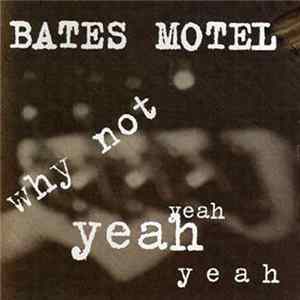 Bates Motel - Why Not Yeah Yeah Yeah FLAC