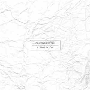 Positive Centre - Hiding Knives FLAC