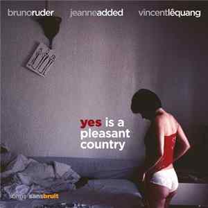 Bruno Ruder, Jeanne Added, Vincent Lê Quang - Yes Is A Pleasant Country FLAC