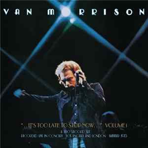 Van Morrison - ...It's Too Late To Stop Now... (Volume 1) FLAC