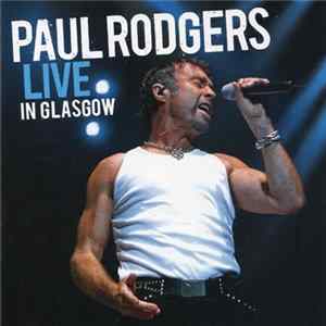 Paul Rodgers - Live In Glasgow FLAC