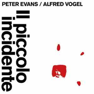 Peter Evans / Alfred Vogel - Il Piccolo Incidente FLAC