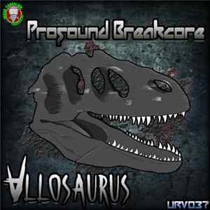 AlloSaurus - Profound Breakcore FLAC