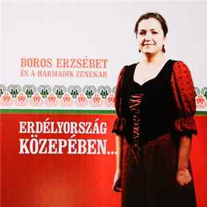 Boros Erzsébet És A Harmadik Zenekar - Erdélyország Kozepében... FLAC