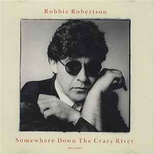 Robbie Robertson - Somewhere Down The Crazy River FLAC
