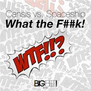 Cansis vs. Spaceship - What The F##k! FLAC