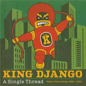 King Django - A Single Thread (Select Recordings 1992 - 2003) FLAC