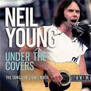 Neil Young - Under The Covers The Songs He Didn't Write FLAC