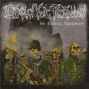Common Yet Forbidden - We Suffer Violence FLAC