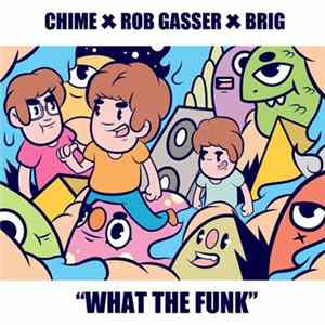Chime X Rob Gasser X Brig - What The Funk FLAC