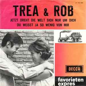 Trea & Rob - Jetzt Dreht Die Welt Sich Nur Um Dich / Du Weisst Ja So Wenig Von Mir FLAC