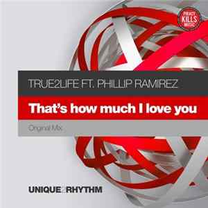 True2Life Ft. Phillip Ramirez - That's How Much I Love You FLAC