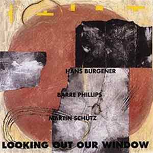 Hans Burgener, Barre Phillips, Martin Schütz - Looking Out Our Window FLAC
