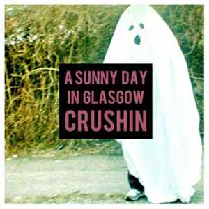 A Sunny Day In Glasgow - Crushin' FLAC