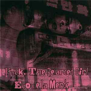 Fuck, The Retarded Girl / Ecoute La Merde - Fuck, The Retarded Girl / Ecoute La Merde FLAC