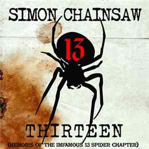 Simon Chainsaw - Thirteen (Memoirs Of The Imfamous 13 Spider Chapter) FLAC