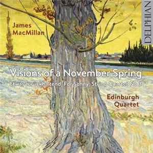 James MacMillan , Edinburgh Quartet - Visions Of A November Spring; Etwas Zurückhaltend; For Sonny; String Quartet No 3 FLAC