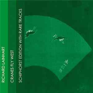 Richard Lainhart - Cranes Fly West - Limited Schiphorst Edition 2010 FLAC