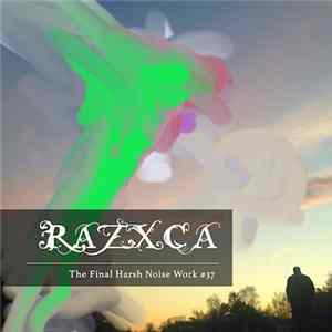 Razxca - The Final Harsh Noise Work No. 37 FLAC