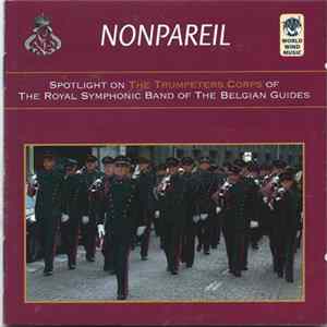 Trumpeters' Corps Of The Royal Symphonic Band Of The Belgian Guides - Nonpareil - Spotlight On The Trumpeters' Corps Of The Royal Symphonic Band Of The Belgian Guides FLAC