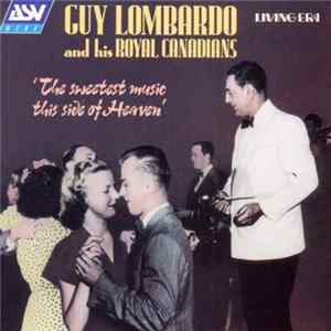 Guy Lombardo And His Royal Canadians - The Sweetest Music This Side Of Heaven FLAC