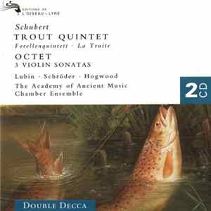 Schubert - Lubin / The Academy Of Ancient Music Chamber Ensemble / Schröder / Hogwood - Trout Quintet - Octet - 3 Violin Sonatas FLAC