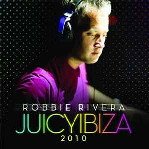 Robbie Rivera - Juicy Ibiza 2010 FLAC