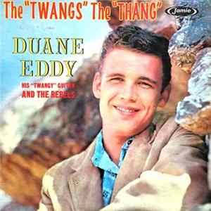 Duane Eddy His "Twangy" Guitar And The Rebels - The "Twangs" The "Thang" FLAC