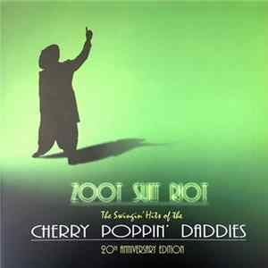 Cherry Poppin' Daddies - Zoot Suit Riot: The Swingin' Hits Of The Cherry Poppin' Daddies (20th Anniversary Edition) FLAC