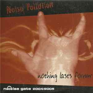 Noise Pollution - Nothing Lasts Forever - Noise gate 2004/2005 FLAC
