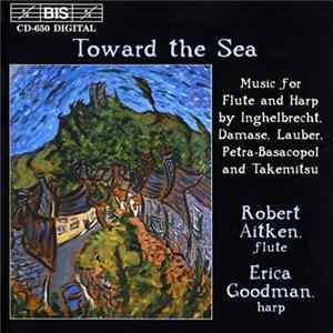 Robert Aitken , Erica Goodman - Toward The Sea: Music For Flute And Harp By Inghelbrecht, Damase, Lauber, Petra-Basacopol And Takemitsu FLAC