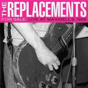 The Replacements - For Sale: Live At Maxwell's 1986 FLAC