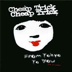 Cheap Trick - From Tokyo To You Live In Japan Special One FLAC