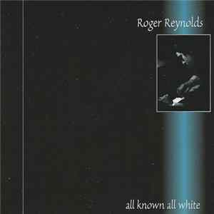 Roger Reynolds - All Known All White FLAC