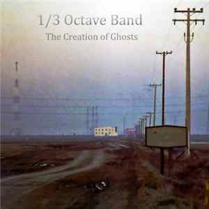 1/3 Octave Band - The Creation Of Ghosts FLAC