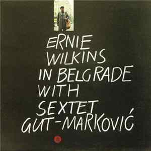 Ernie Wilkins With Sextet Gut-Marković - Ernie Wilkins In Belgrade With Sextet Gut-Marković FLAC