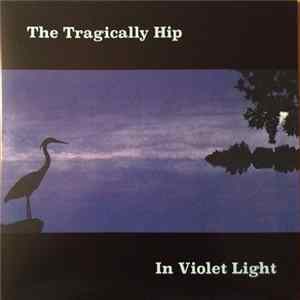 The Tragically Hip - In Violet Light FLAC
