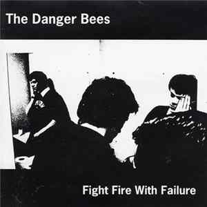 The Danger Bees - Fight Fire With Failure FLAC