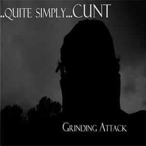 ..quite simply...CUNT - Grinding Attack FLAC